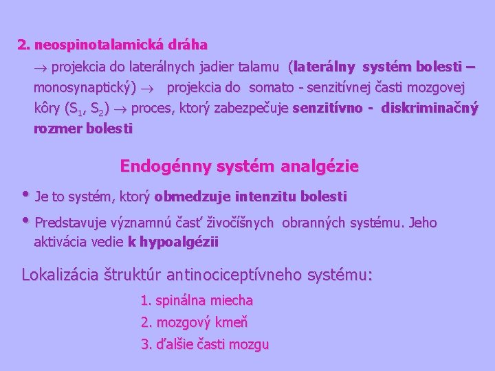 2. neospinotalamická dráha projekcia do laterálnych jadier talamu (laterálny systém bolesti – monosynaptický) projekcia