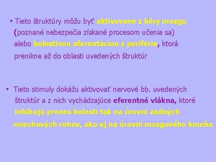  • Tieto štruktúry môžu byť aktivované z kôry mozgu (poznané nebezpečia získané procesom