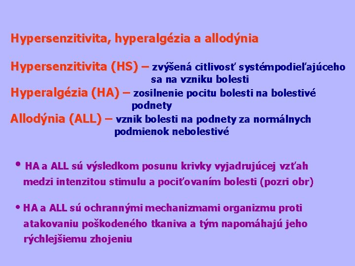 Hypersenzitivita, hyperalgézia a allodýnia Hypersenzitivita (HS) – zvýšená citlivosť systémpodieľajúceho sa na vzniku bolesti