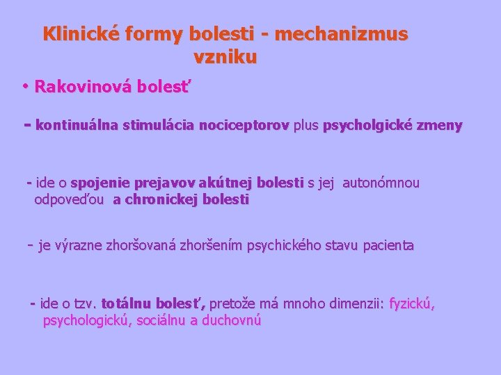 Klinické formy bolesti - mechanizmus vzniku • Rakovinová bolesť - kontinuálna stimulácia nociceptorov plus