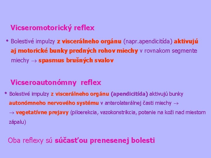 Vicseromotorický reflex • Bolestivé impulzy z viscerálneho orgánu (napr. apendicitída) aktivujú aj motorické bunky