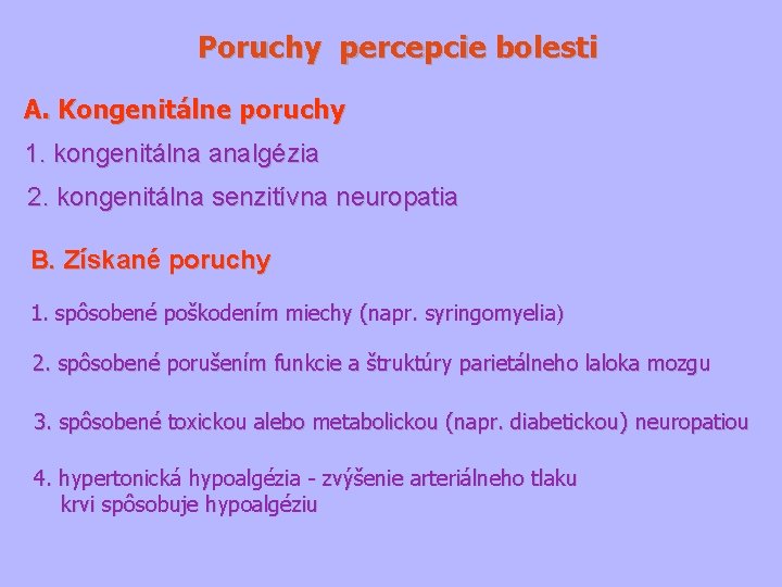 Poruchy percepcie bolesti A. Kongenitálne poruchy 1. kongenitálna analgézia 2. kongenitálna senzitívna neuropatia B.