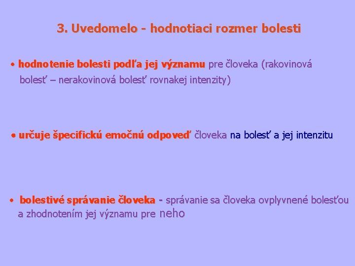 3. Uvedomelo - hodnotiaci rozmer bolesti hodnotenie bolesti podľa jej významu pre človeka (rakovinová