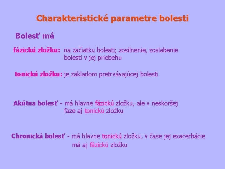 Charakteristické parametre bolesti Bolesť má fázickú zložku: na začiatku bolesti; zosilnenie, zoslabenie bolesti v