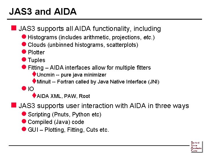 JAS 3 and AIDA n JAS 3 supports all AIDA functionality, including l Histograms