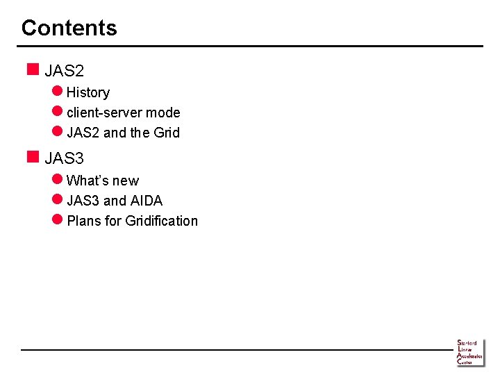 Contents n JAS 2 l History l client-server mode l JAS 2 and the