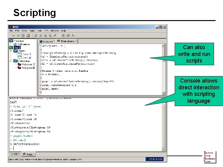 Scripting Can also write and run scripts Console allows direct interaction with scripting language