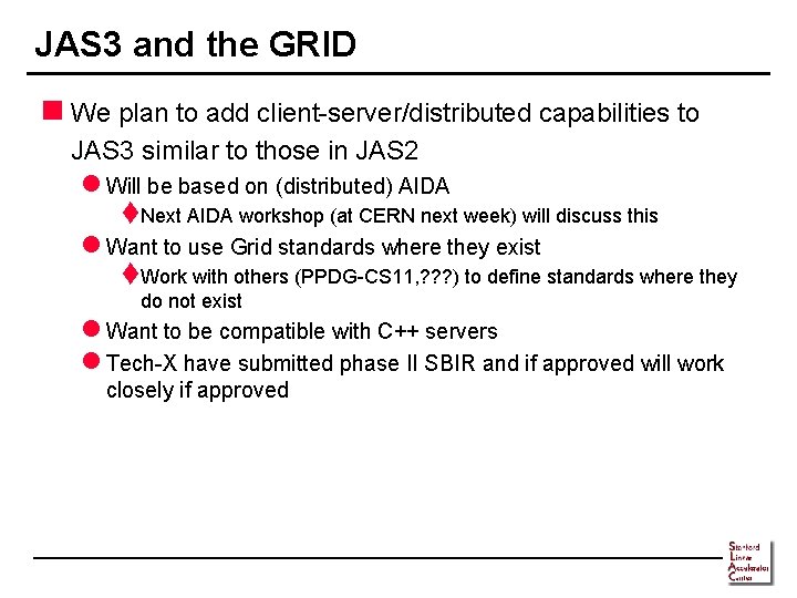 JAS 3 and the GRID n We plan to add client-server/distributed capabilities to JAS