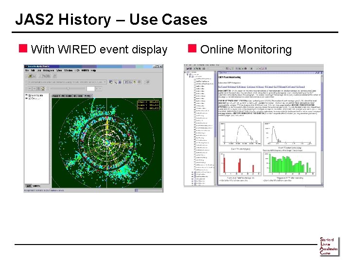 JAS 2 History – Use Cases n With WIRED event display n Online Monitoring