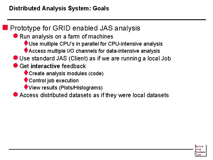 Distributed Analysis System: Goals n Prototype for GRID enabled JAS analysis l Run analysis