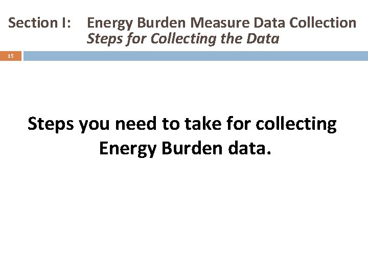 Section I: Energy Burden Measure Data Collection Steps for Collecting the Data 15 Steps