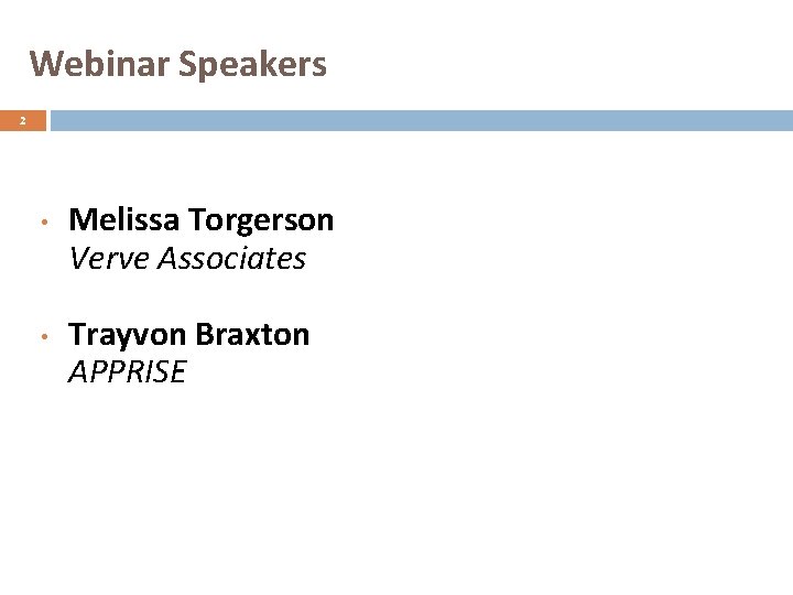 Webinar Speakers 2 • • Melissa Torgerson Verve Associates Trayvon Braxton APPRISE 