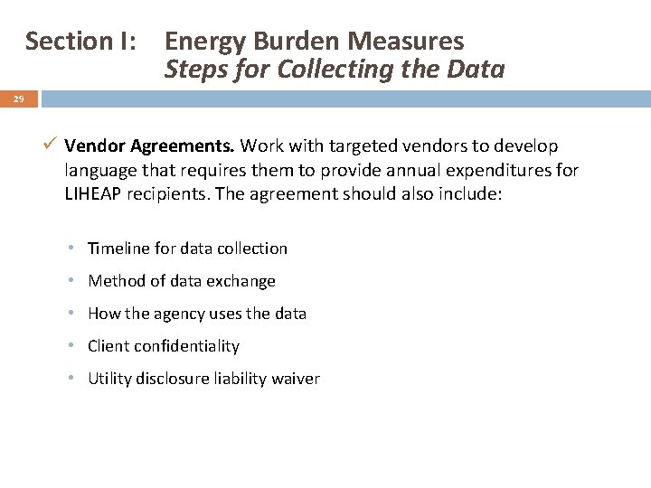 Section I: Energy Burden Measures Steps for Collecting the Data 29 ü Vendor Agreements.