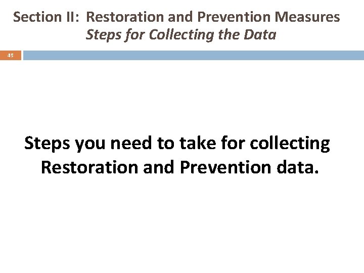 Section II: Restoration and Prevention Measures Steps for Collecting the Data 45 Steps you