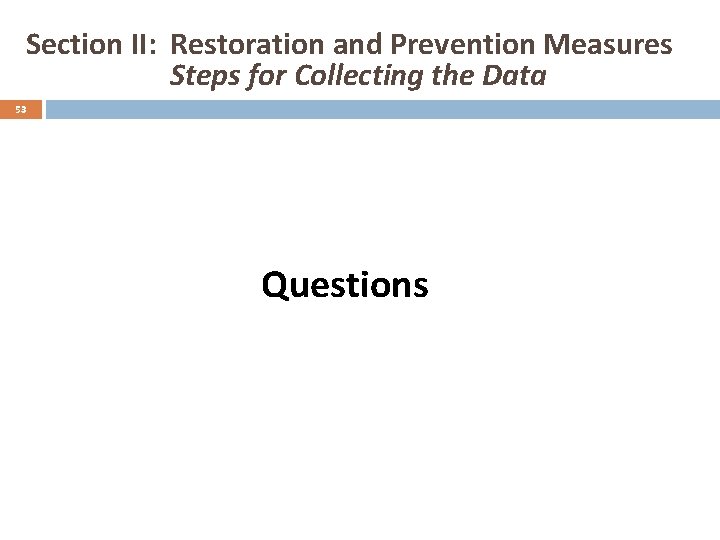 Section II: Restoration and Prevention Measures Steps for Collecting the Data 53 Questions 