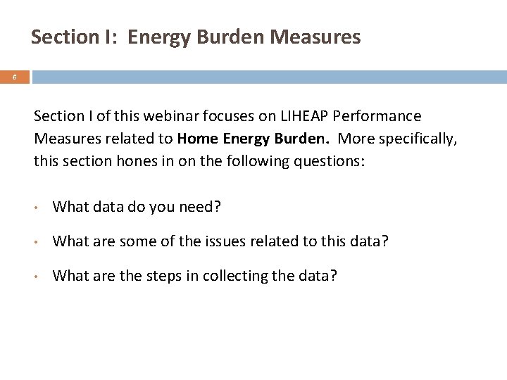 Section I: Energy Burden Measures 6 Section I of this webinar focuses on LIHEAP