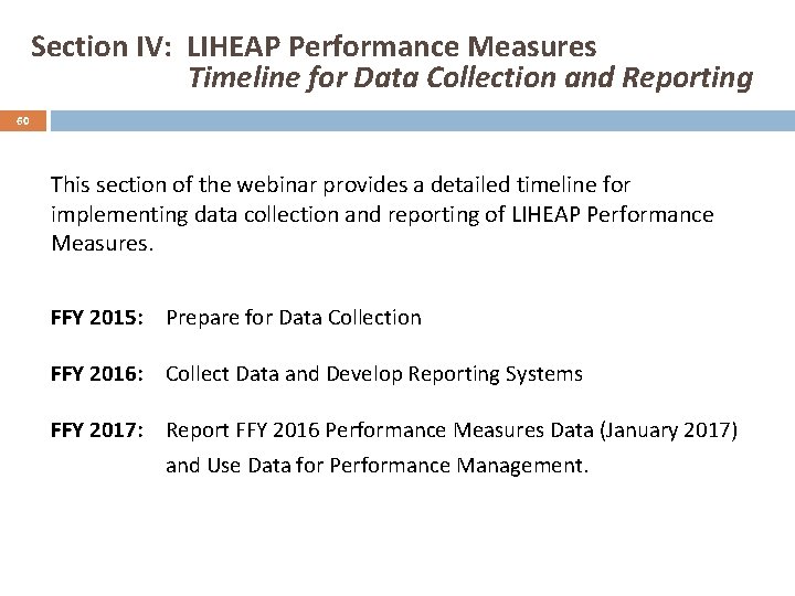 Section IV: LIHEAP Performance Measures Timeline for Data Collection and Reporting 60 This section