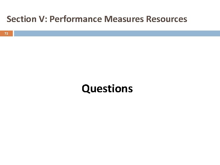Section V: Performance Measures Resources 72 Questions 