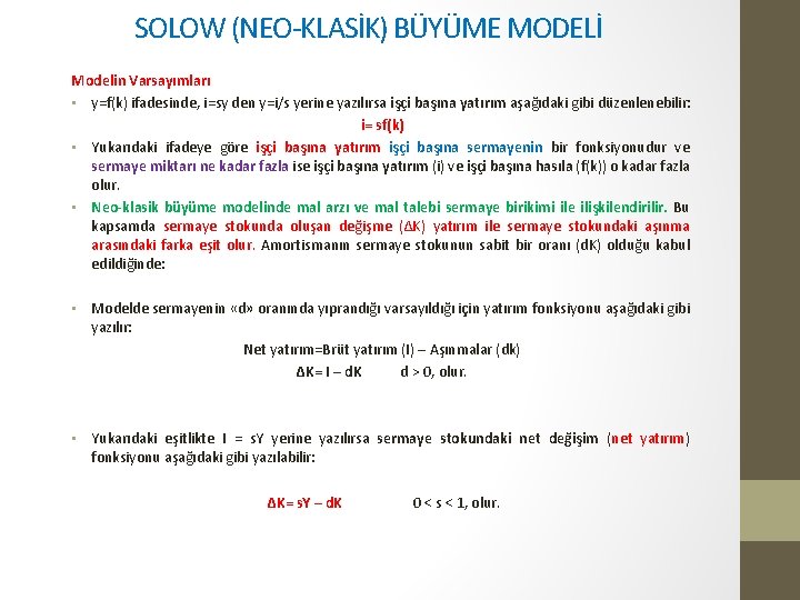 SOLOW (NEO-KLASİK) BÜYÜME MODELİ Modelin Varsayımları • y=f(k) ifadesinde, i=sy den y=i/s yerine yazılırsa