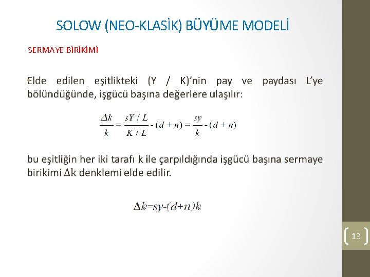 SOLOW (NEO-KLASİK) BÜYÜME MODELİ SERMAYE BİRİKİMİ • 13 