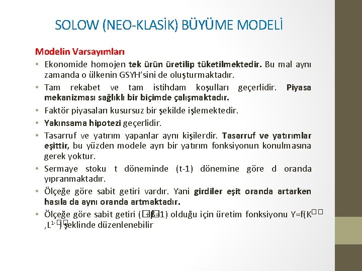 SOLOW (NEO-KLASİK) BÜYÜME MODELİ Modelin Varsayımları • Ekonomide homojen tek ürün üretilip tüketilmektedir. Bu