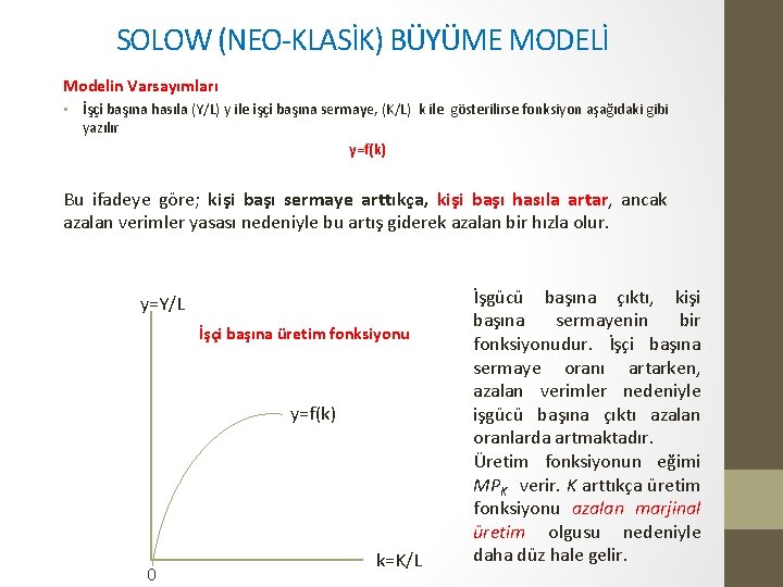 SOLOW (NEO-KLASİK) BÜYÜME MODELİ Modelin Varsayımları • İşçi başına hasıla (Y/L) y ile işçi