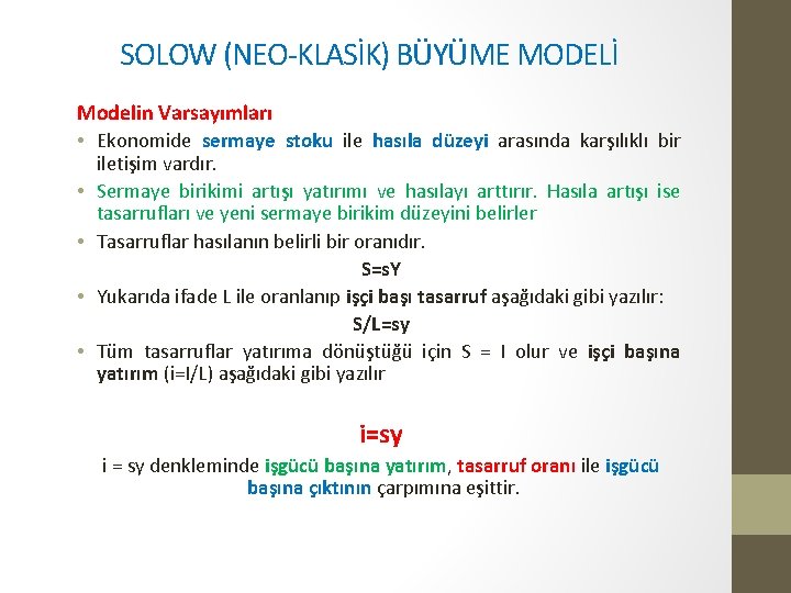 SOLOW (NEO-KLASİK) BÜYÜME MODELİ Modelin Varsayımları • Ekonomide sermaye stoku ile hasıla düzeyi arasında