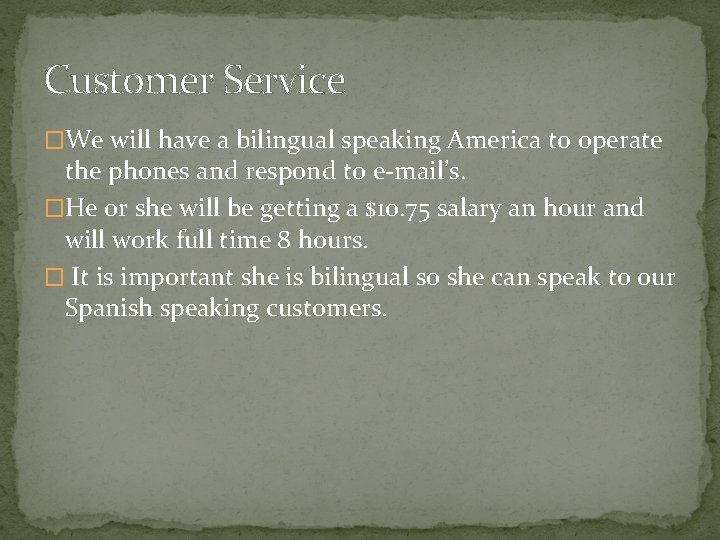 Customer Service �We will have a bilingual speaking America to operate the phones and