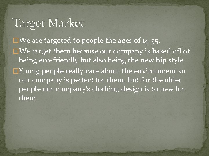 Target Market �We are targeted to people the ages of 14 -35. �We target