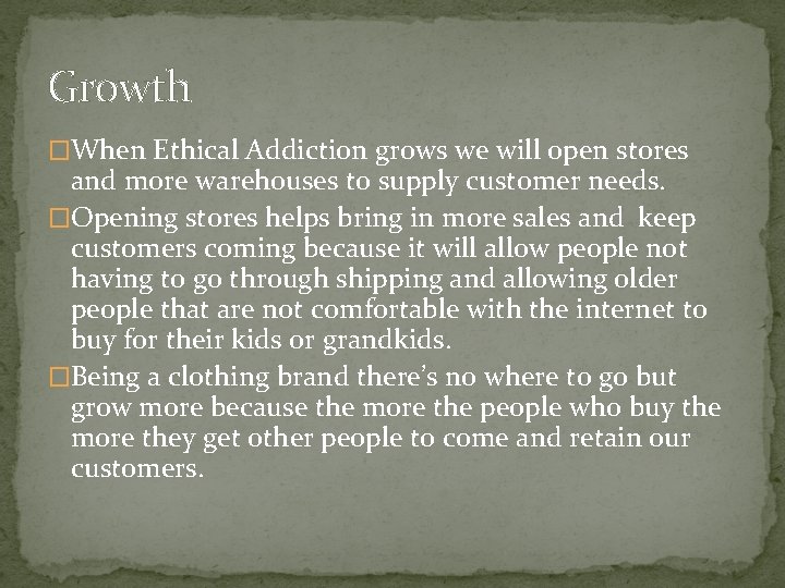 Growth �When Ethical Addiction grows we will open stores and more warehouses to supply
