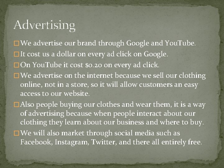 Advertising � We advertise our brand through Google and You. Tube. � It cost