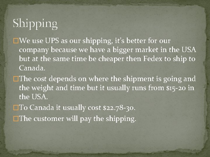 Shipping �We use UPS as our shipping, it’s better for our company because we