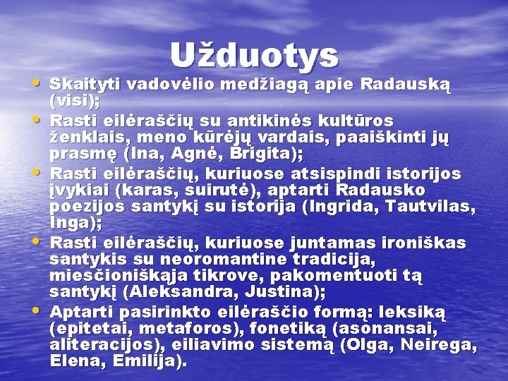 Užduotys • Skaityti vadovėlio medžiagą apie Radauską • • (visi); Rasti eilėraščių su antikinės