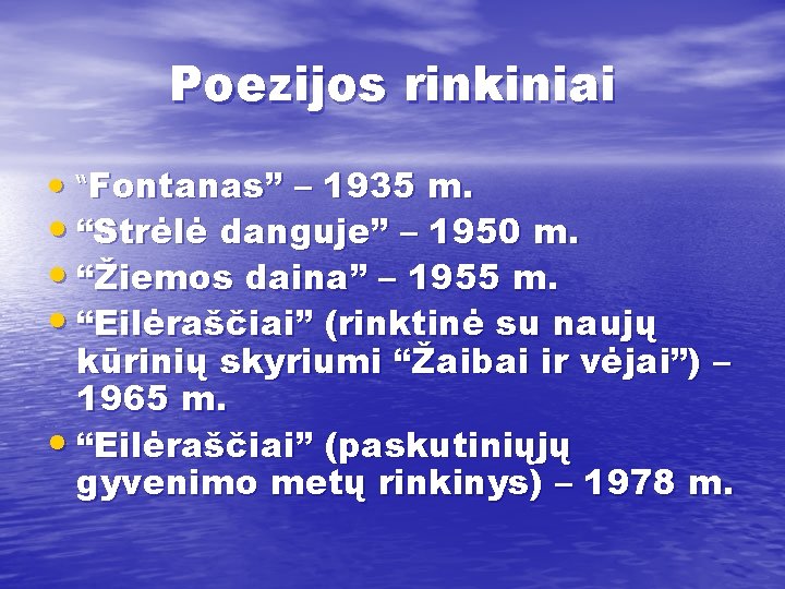 Poezijos rinkiniai • “Fontanas” – 1935 m. • “Strėlė danguje” – 1950 m. •