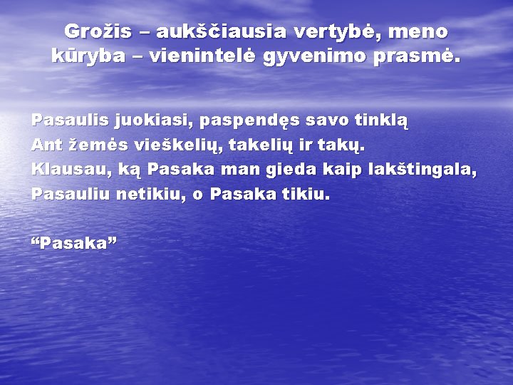 Grožis – aukščiausia vertybė, meno kūryba – vienintelė gyvenimo prasmė. Pasaulis juokiasi, paspendęs savo