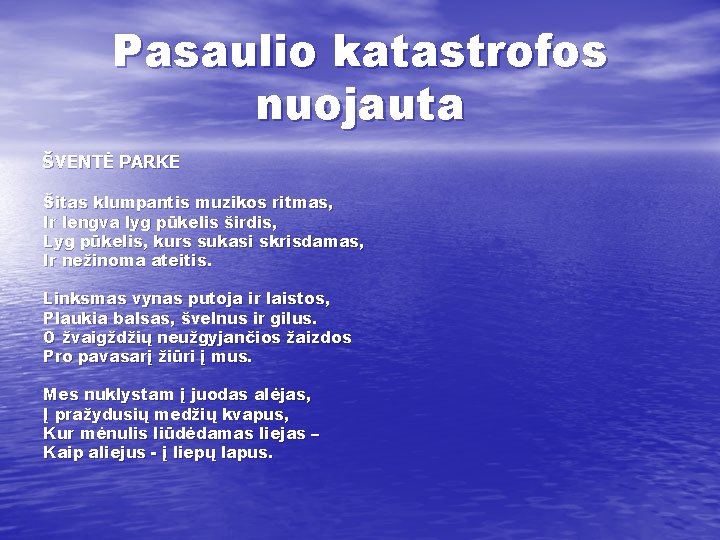 Pasaulio katastrofos nuojauta ŠVENTĖ PARKE Šitas klumpantis muzikos ritmas, Ir lengva lyg pūkelis širdis,