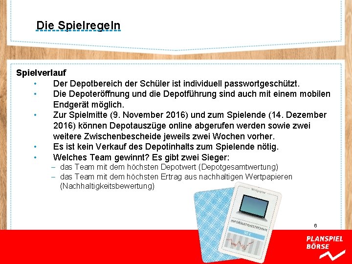 Die Spielregeln Spielverlauf • Der Depotbereich der Schüler ist individuell passwortgeschützt. • Die Depoteröffnung