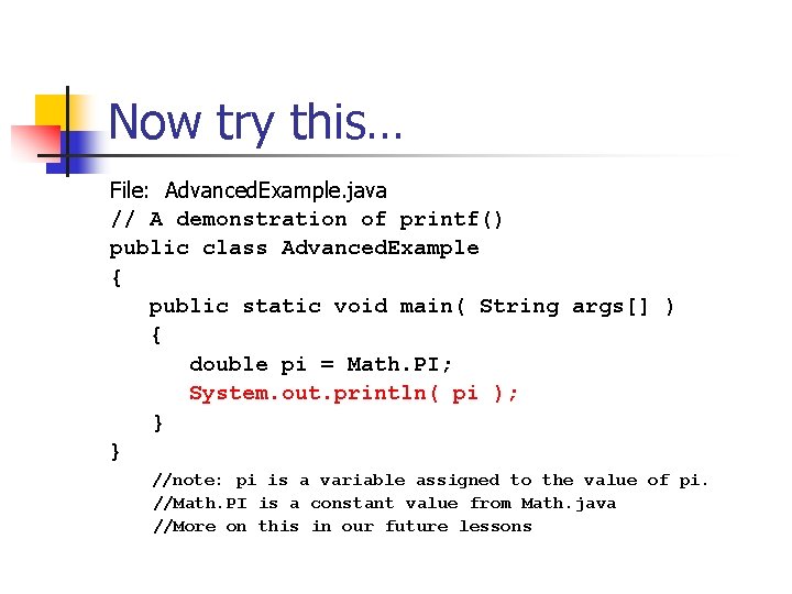 Now try this… File: Advanced. Example. java // A demonstration of printf() public class