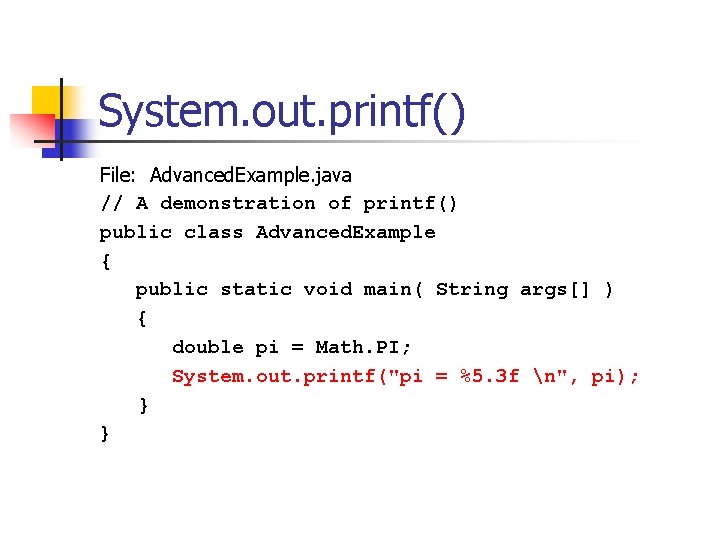 System. out. printf() File: Advanced. Example. java // A demonstration of printf() public class