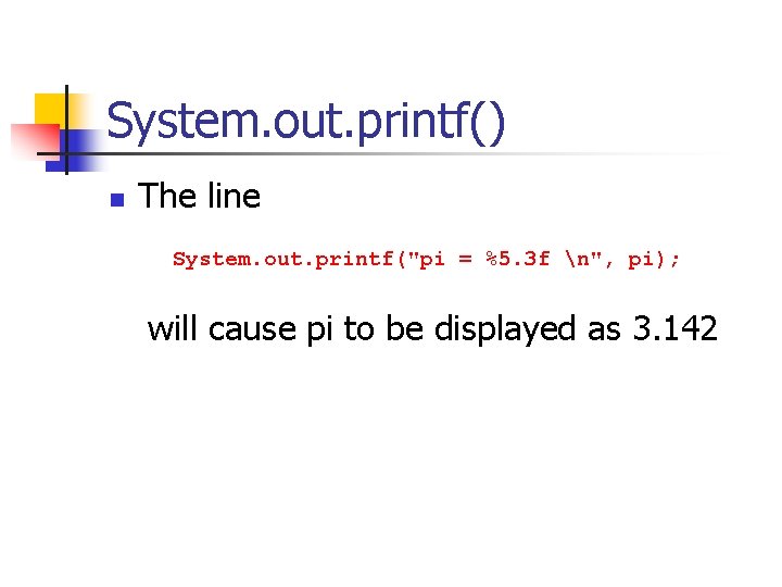 System. out. printf() n The line System. out. printf("pi = %5. 3 f n",