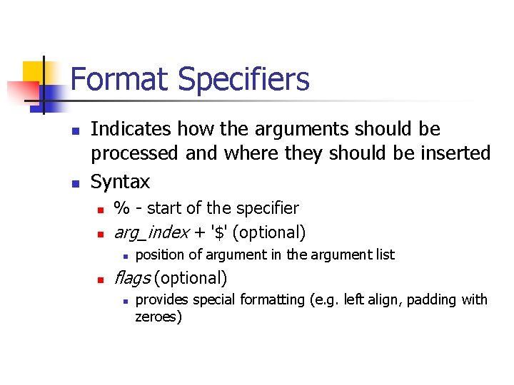 Format Specifiers n n Indicates how the arguments should be processed and where they