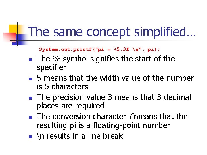 The same concept simplified… System. out. printf("pi = %5. 3 f n", pi); n