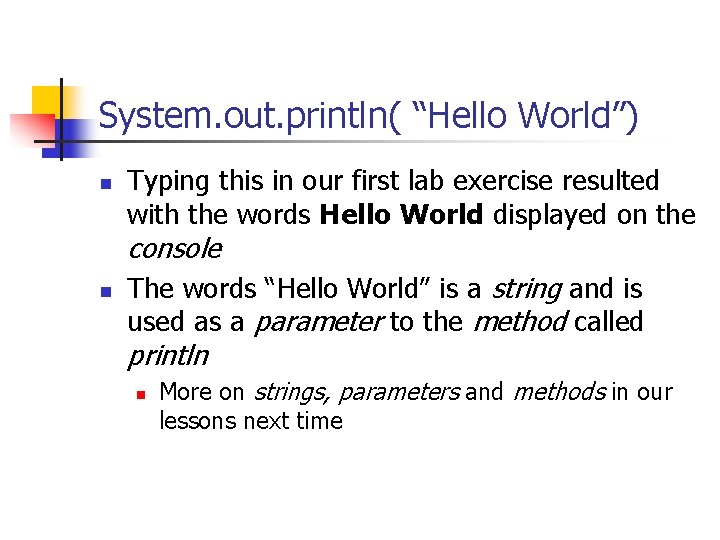 System. out. println( “Hello World”) n Typing this in our first lab exercise resulted