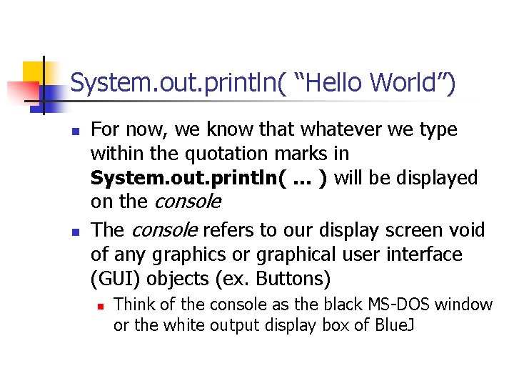 System. out. println( “Hello World”) n n For now, we know that whatever we