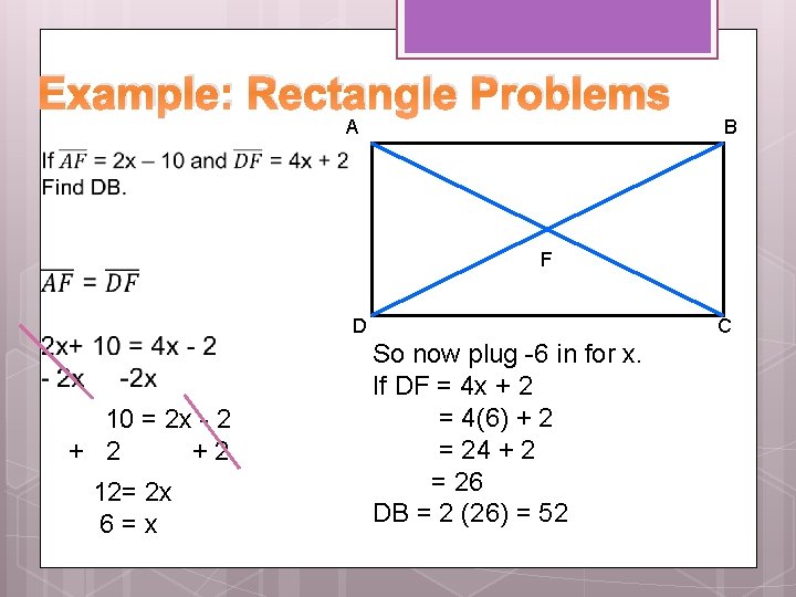 Example: Rectangle Problems A B F D 10 = 2 x - 2 +