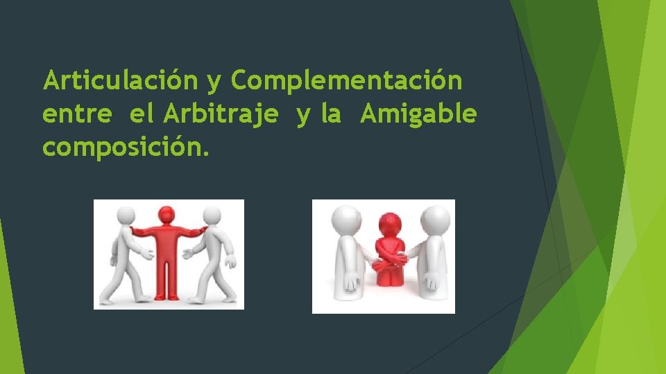  Articulación y Complementación entre el Arbitraje y la Amigable composición. 