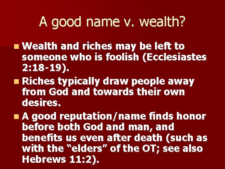 A good name v. wealth? Wealth and riches may be left to someone who