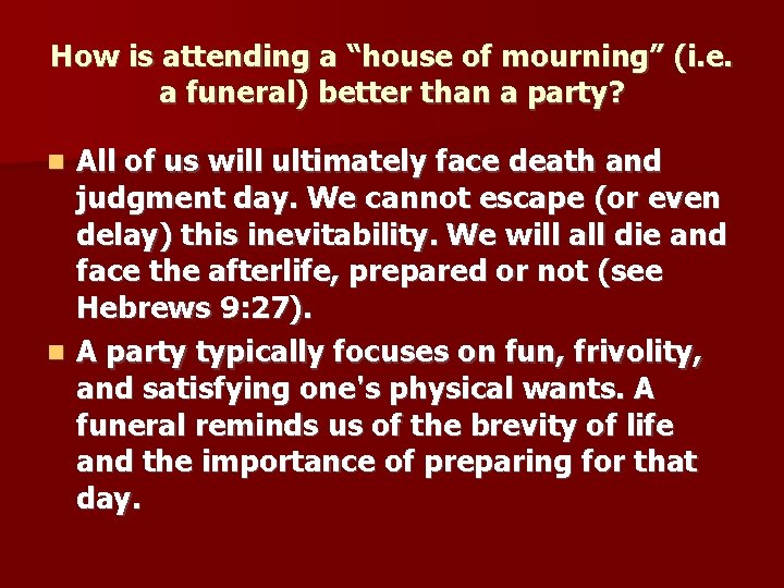 How is attending a “house of mourning” (i. e. a funeral) better than a