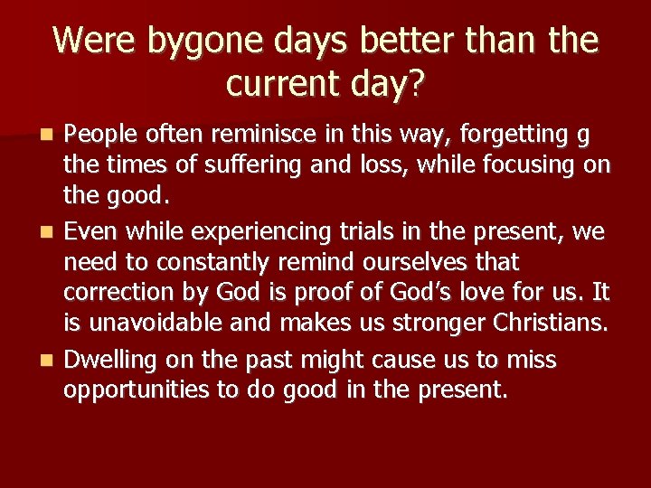 Were bygone days better than the current day? People often reminisce in this way,