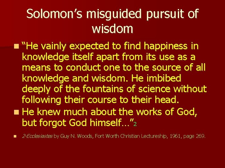 Solomon’s misguided pursuit of wisdom “He vainly expected to find happiness in knowledge itself